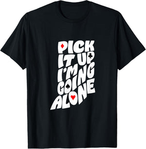 Indiana Euchre Pick It Up I’m Going Alone Card Game T-Shirt - T-Shirt | Black