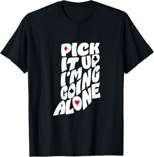 Indiana Euchre Pick It Up I’m Going Alone Card Game T-Shirt - T-Shirt | Black