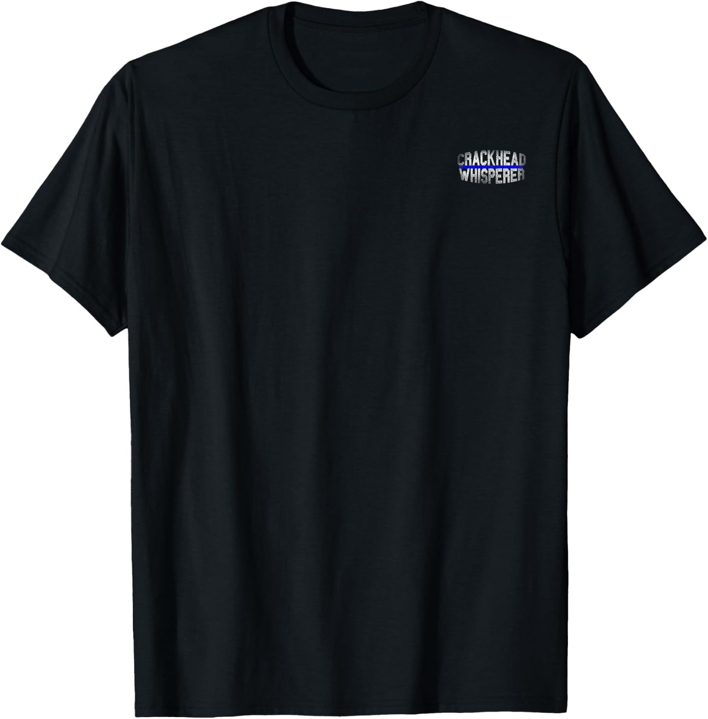 Police Cops Law Enforcement Quote Funny CRACKHEAD WHISPERER T-Shirt - T-Shirt | Black