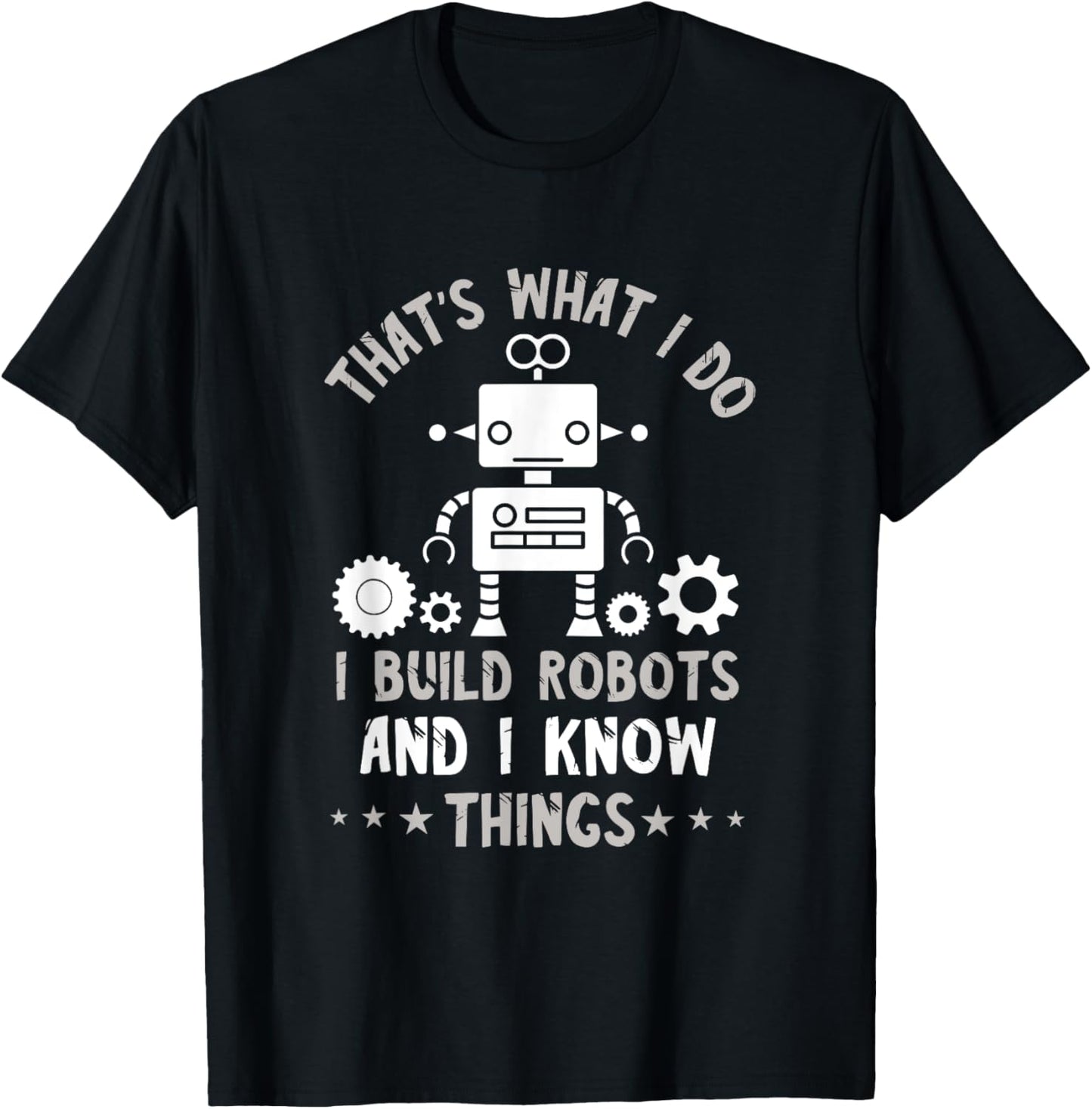 Robotic Engineering That's What I Do Roboticist Robotics T-Shirt - T-Shirt | Black