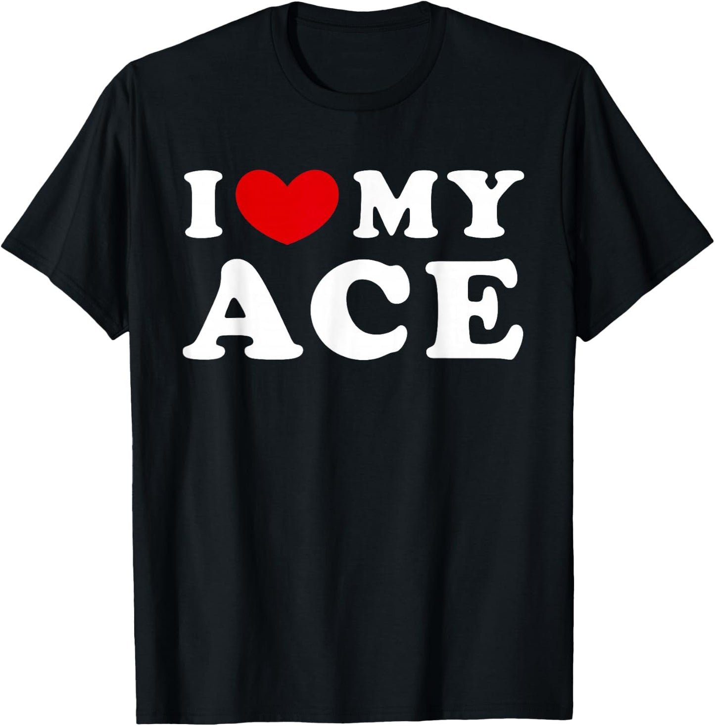 I Love My Ace, I Heart My Ace T-Shirt - T-Shirt | Black
