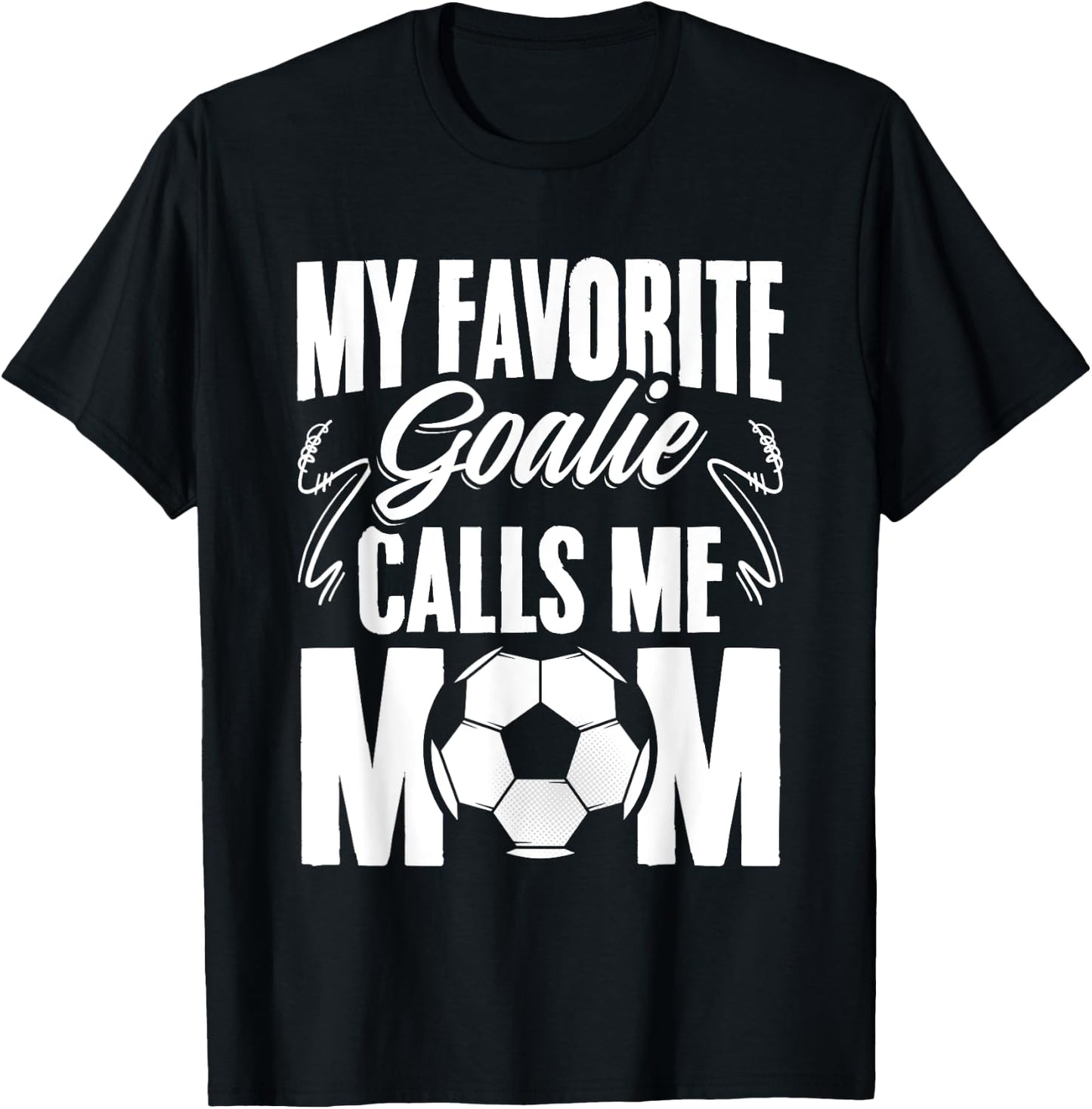 My Favorite Goalie Calls Me Mom Soccer Player Mother's Day T-Shirt - T-Shirt | Black