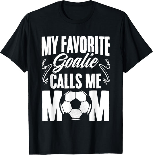 My Favorite Goalie Calls Me Mom Soccer Player Mother's Day T-Shirt - T-Shirt | Black