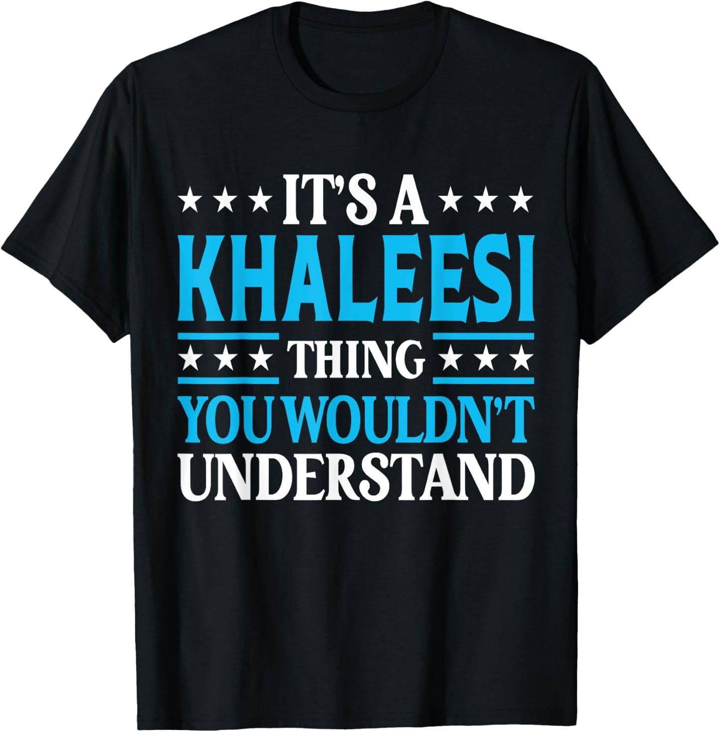 It's A Khaleesi Thing Wouldn't Understand Name Khaleesi T-Shirt - T-Shirt | Black