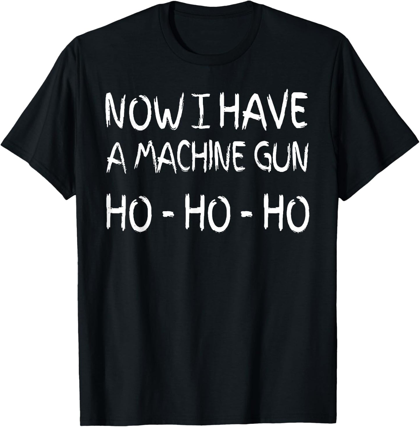 Now I Have A Machine Gun Ho Ho Ho T-Shirt - T-Shirt | Black