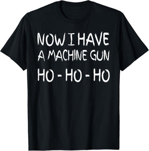 Now I Have A Machine Gun Ho Ho Ho T-Shirt - T-Shirt | Black