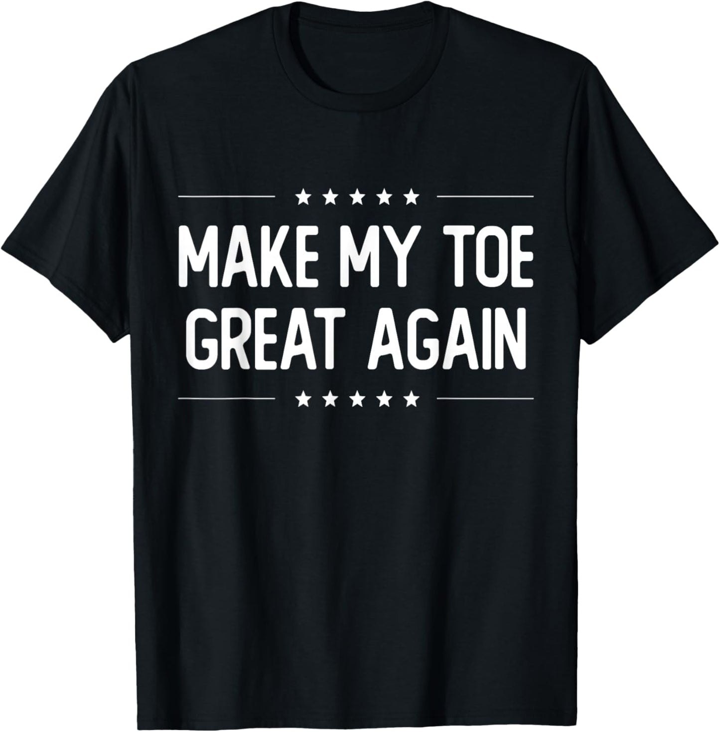 Make My Toe Great Again - Injury Recovery T-Shirt - T-Shirt | Black
