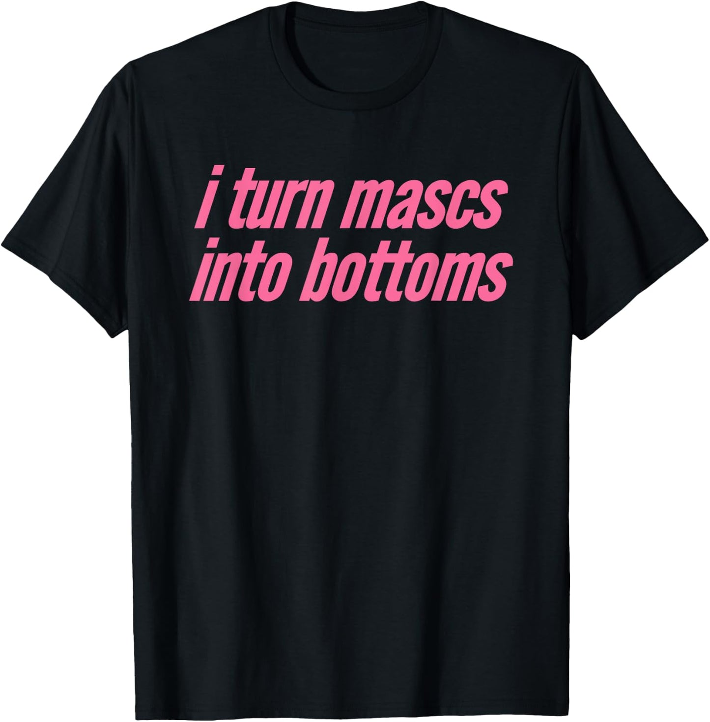 I Turn Mascs Into Bottoms Lesbian Bisexual Pride T-Shirt - T-Shirt | Black