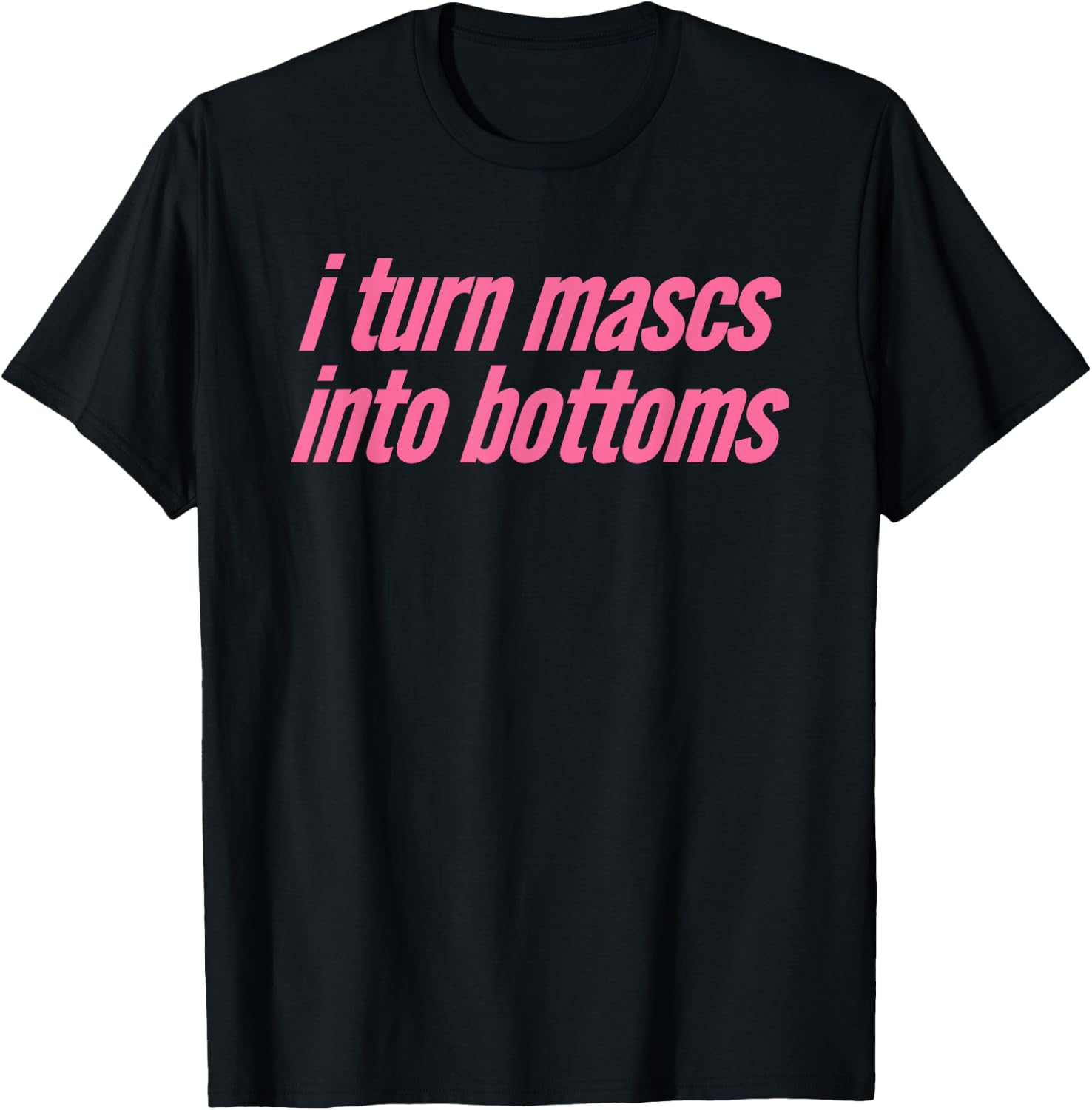 I Turn Mascs Into Bottoms Lesbian Bisexual Pride T-Shirt - T-Shirt | Black