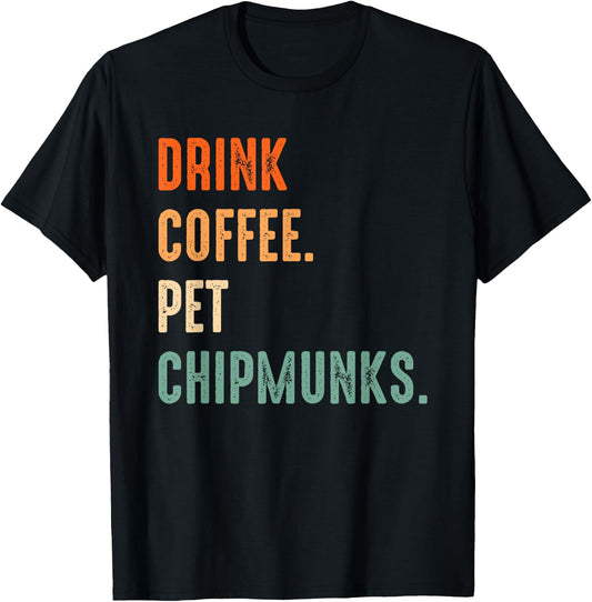 Drink Coffee Pet Chipmunks | Men Women Coffee Chipmunk Lover T-Shirt - T-Shirt | Black