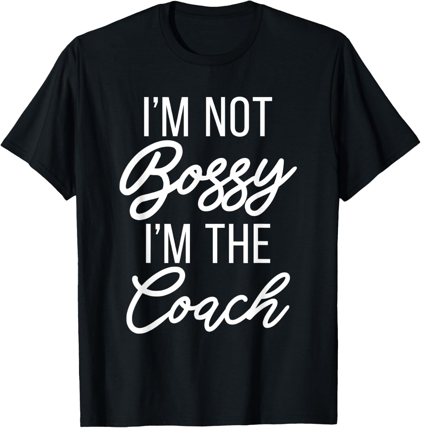 Im not Bossy im the Coach Sports Coach T-Shirt - T-Shirt | Black