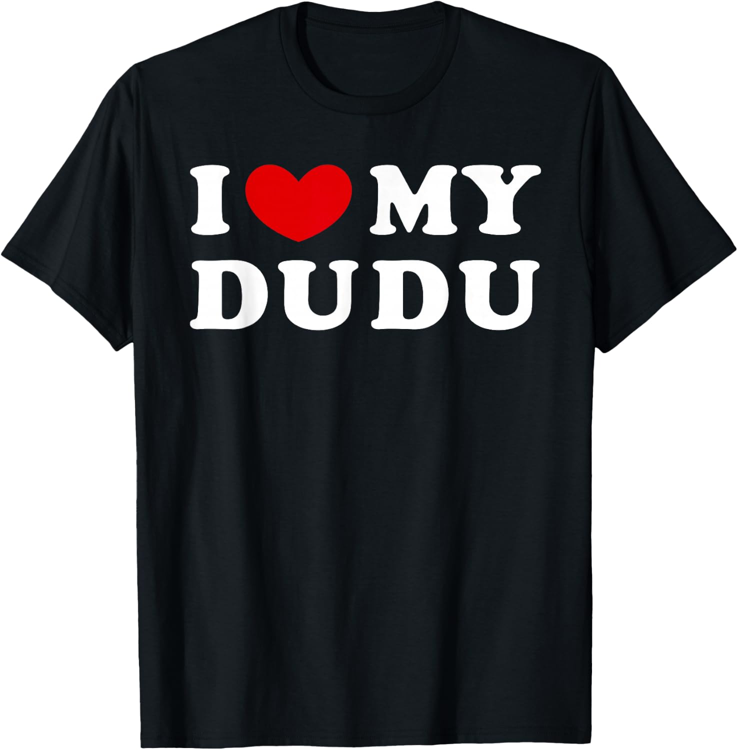 I Love My Dudu, I Heart My Dudu T-Shirt - T-Shirt | Black