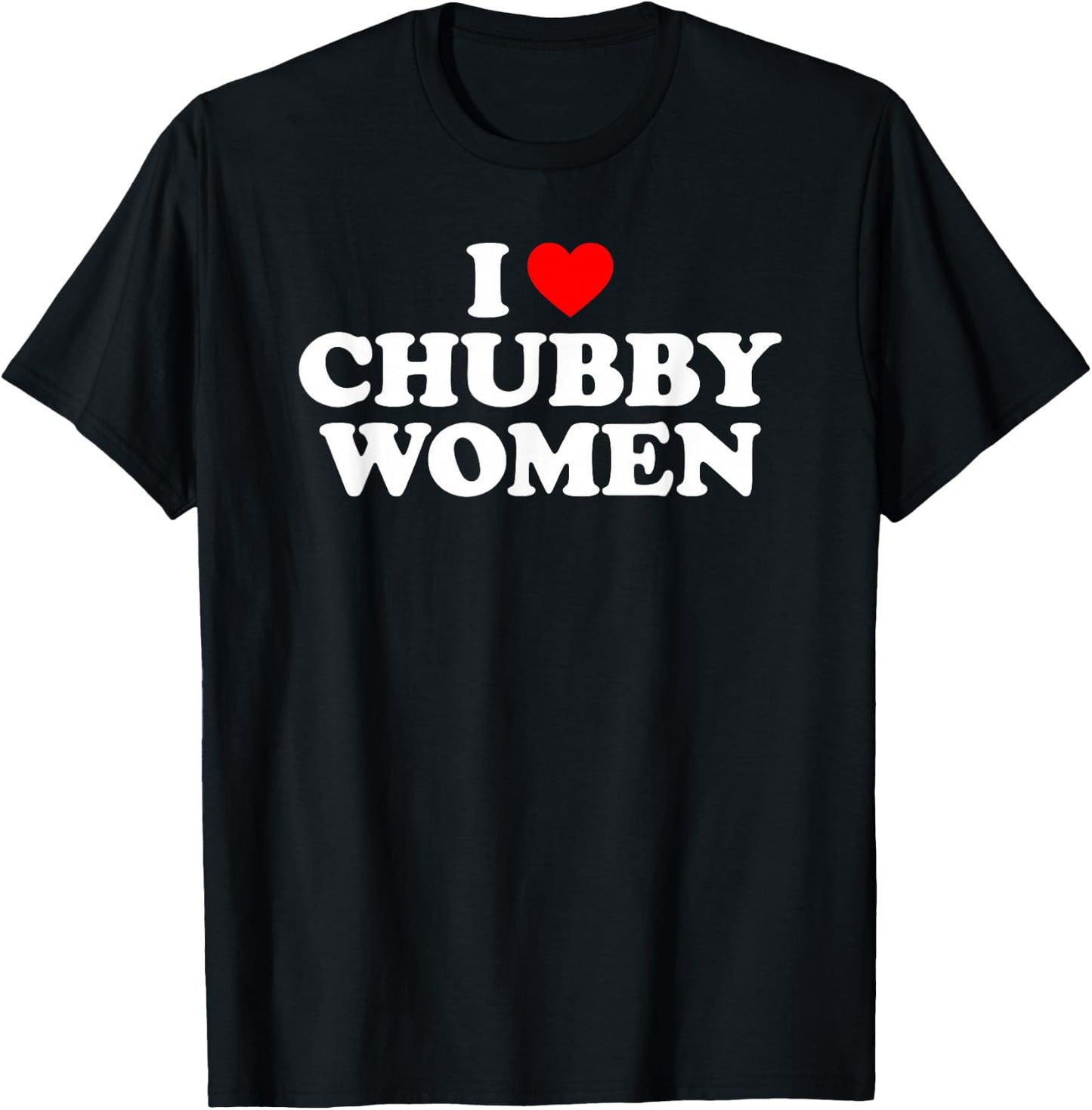 I Love Chubby Women T-Shirt - T-Shirt | Black