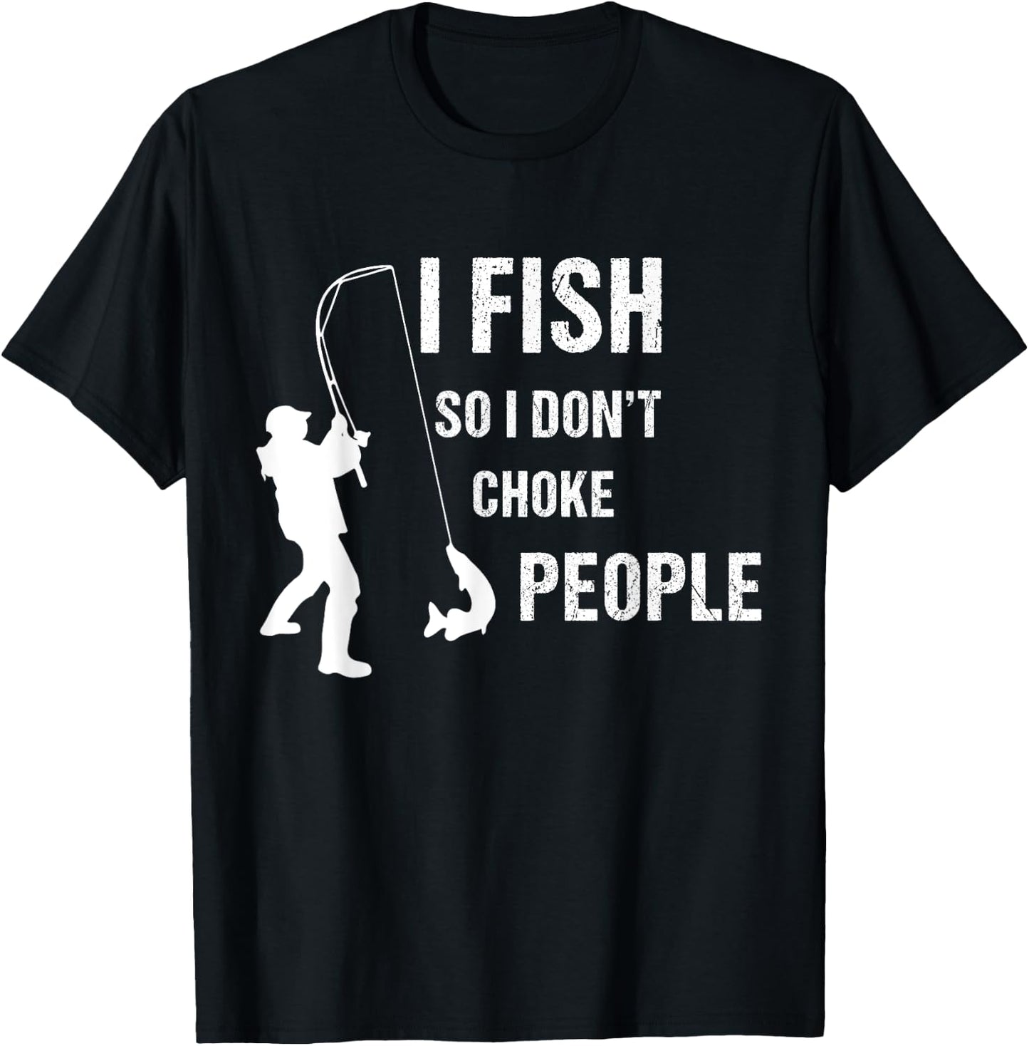 fisherman I Fish So I Don't Choke People Funny Sayings T-Shirt - T-Shirt | Black