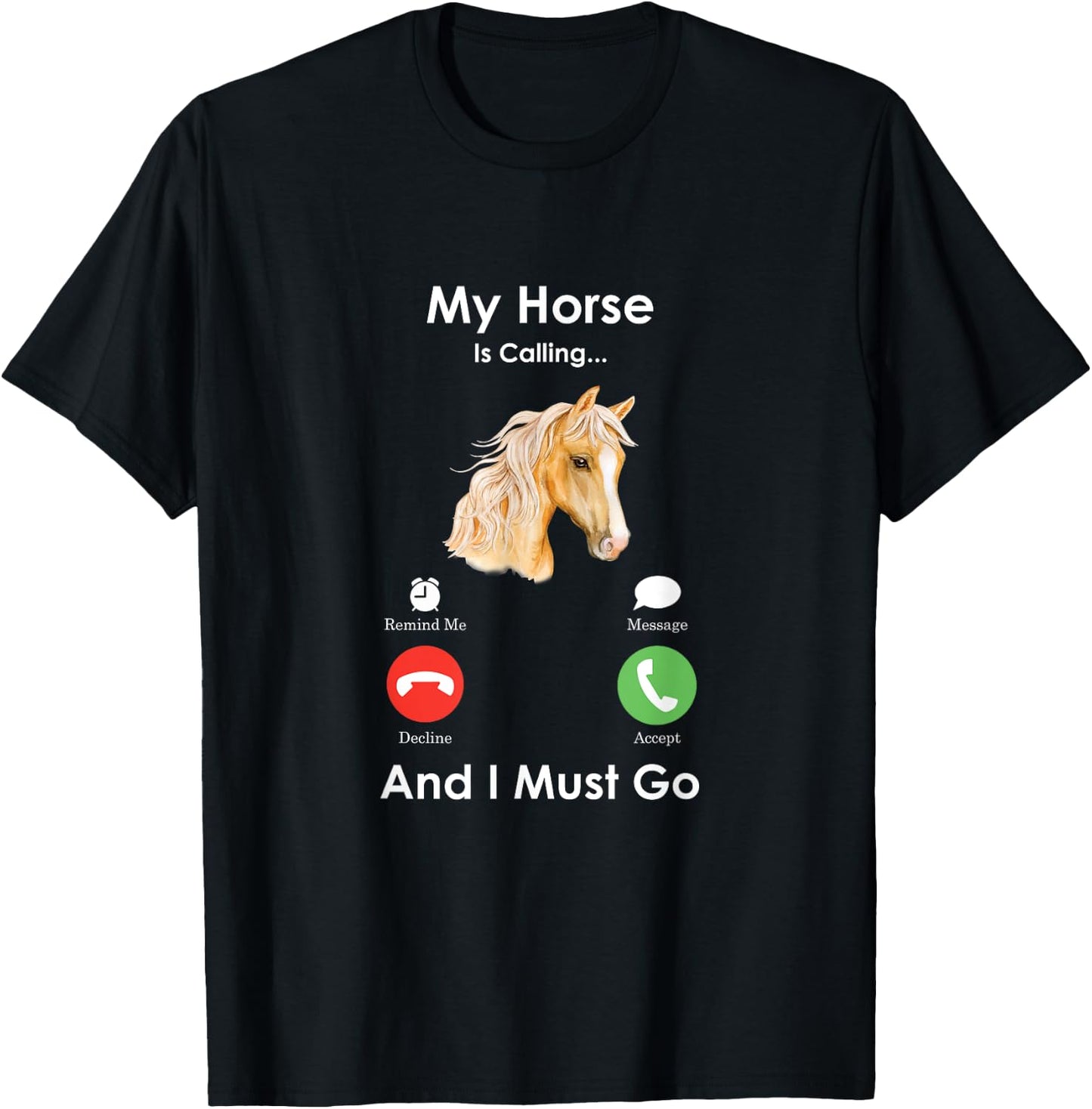 My Horse Is Calling And I Must Go - Fun Horse T-Shirt - T-Shirt | Black
