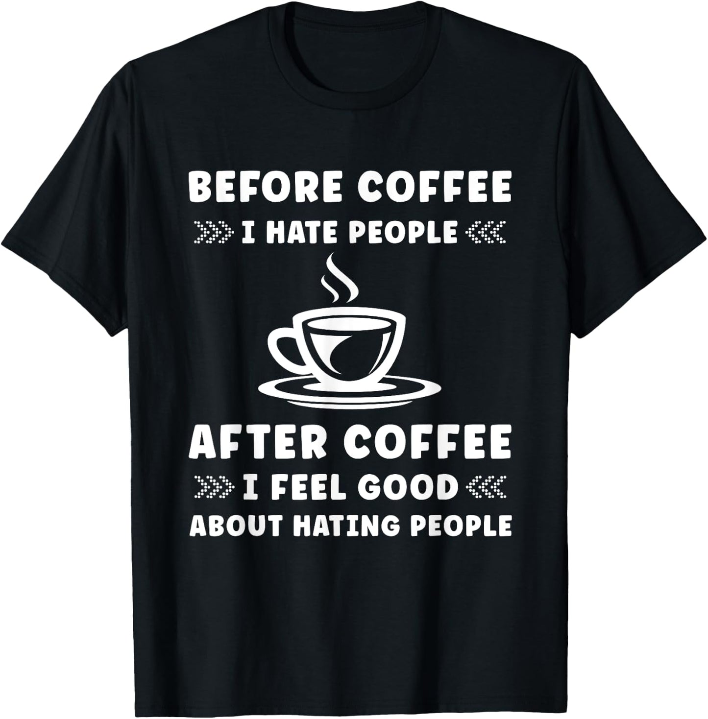 Before Coffee i hate People after Coffee i feel so good T-Shirt - T-Shirt | Black