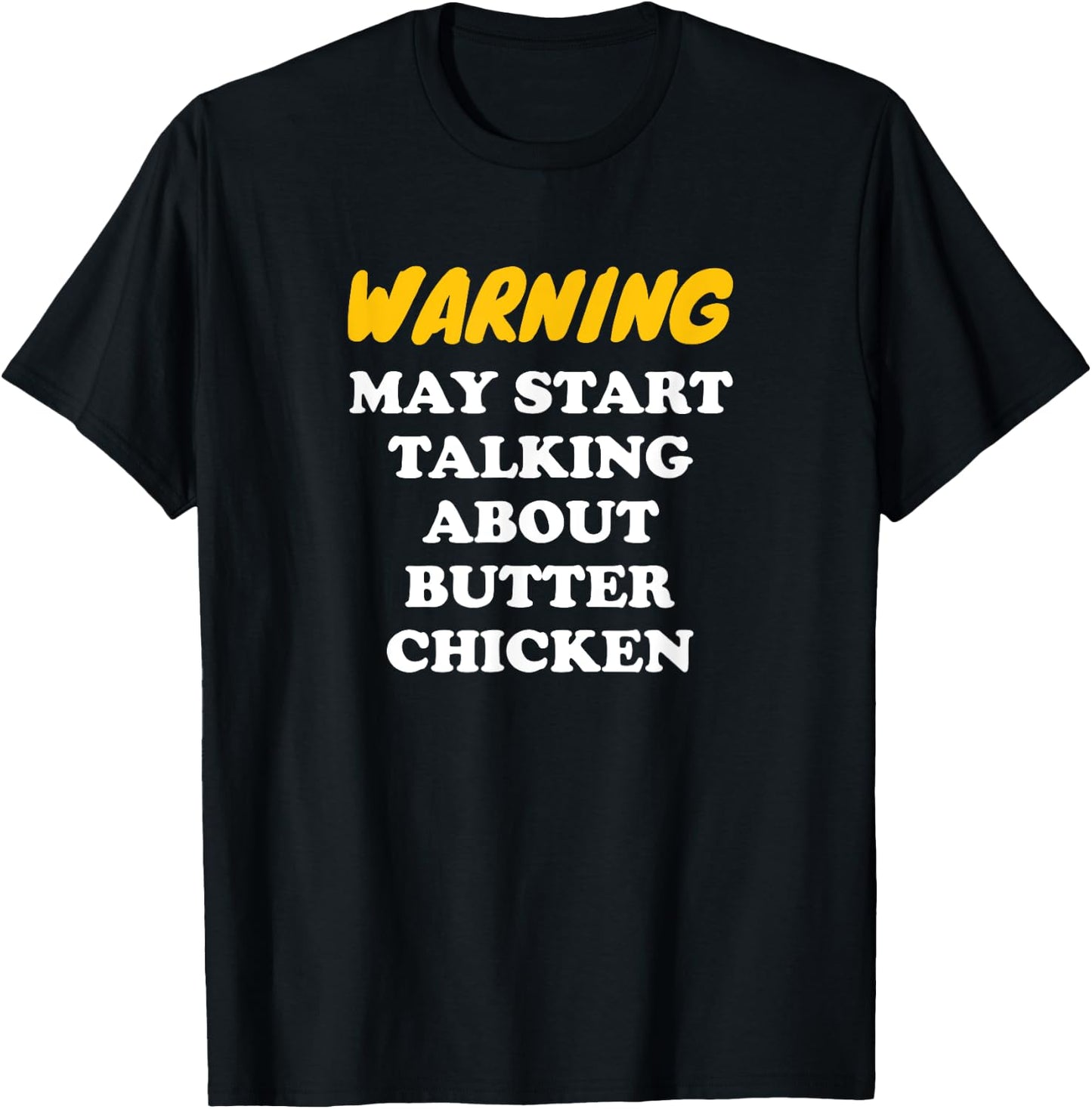 Warning May Start Talking About Butter Chicken T-Shirt - T-Shirt | Black