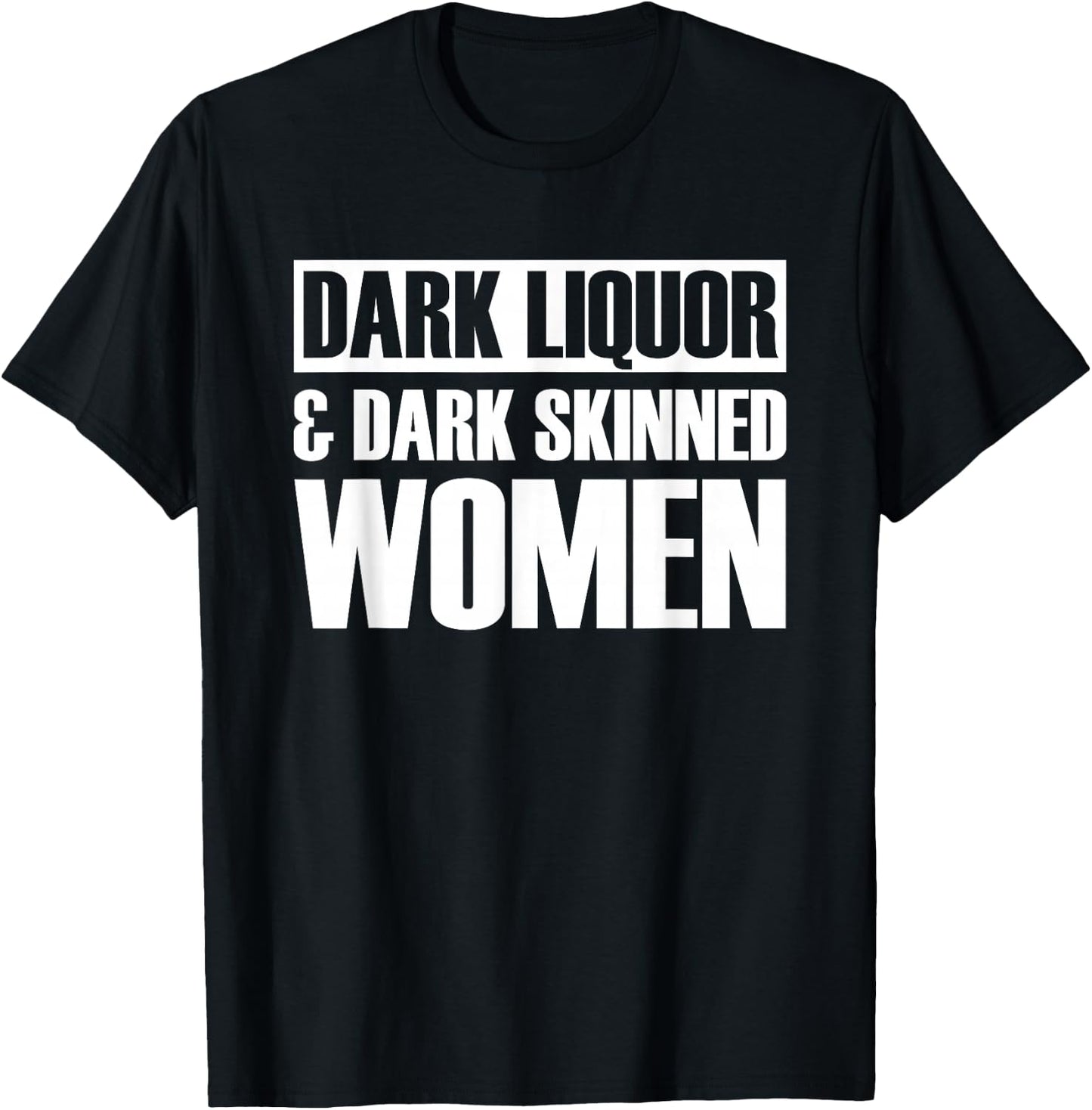 Dark Liquor & Dark Skinned Women T-Shirt - T-Shirt | Black