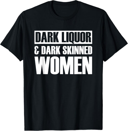 Dark Liquor & Dark Skinned Women T-Shirt - T-Shirt | Black