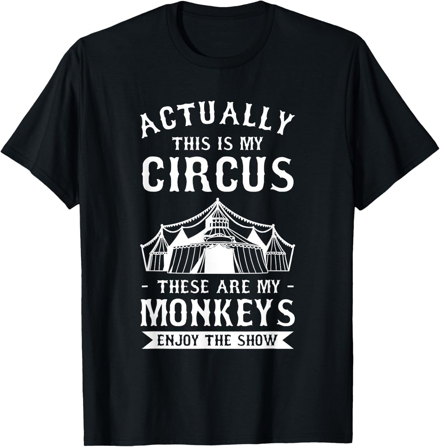 Actually This Is My Circus These Are My Monkeys Enjoy T-Shirt - T-Shirt | Black