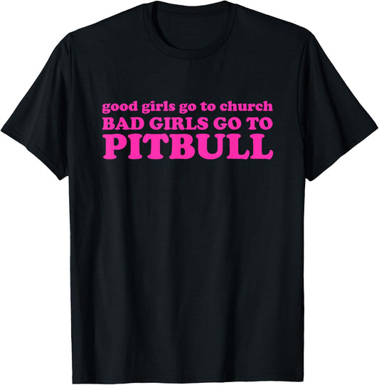Good Girls Go To Church Bad Girls Go To Pitbull T-Shirt - T-Shirt | Black