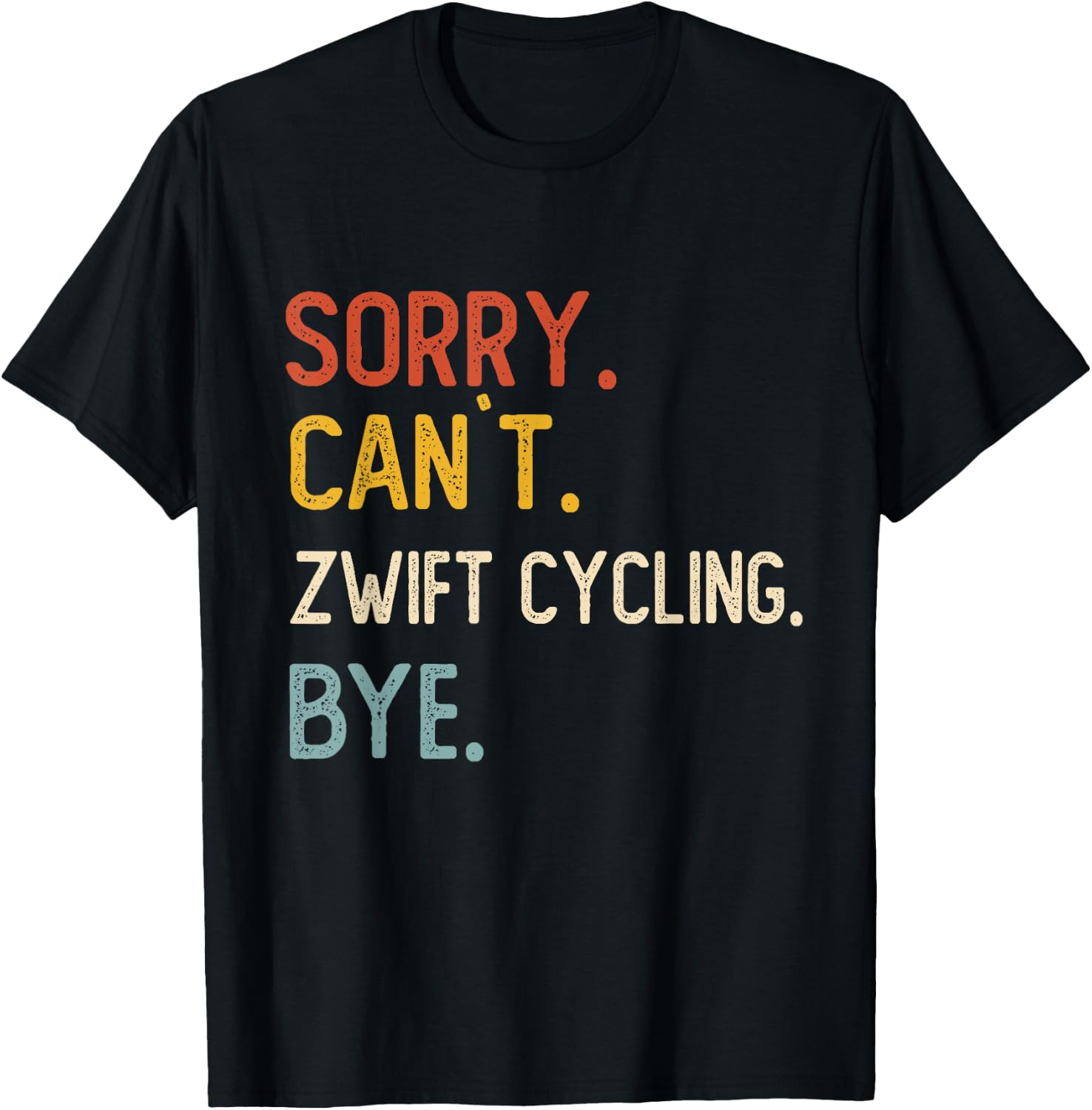 Sorry Can't Zwift Cycling Bye Shirts Zwift Cycling Lovers T-Shirt - T-Shirt | Black