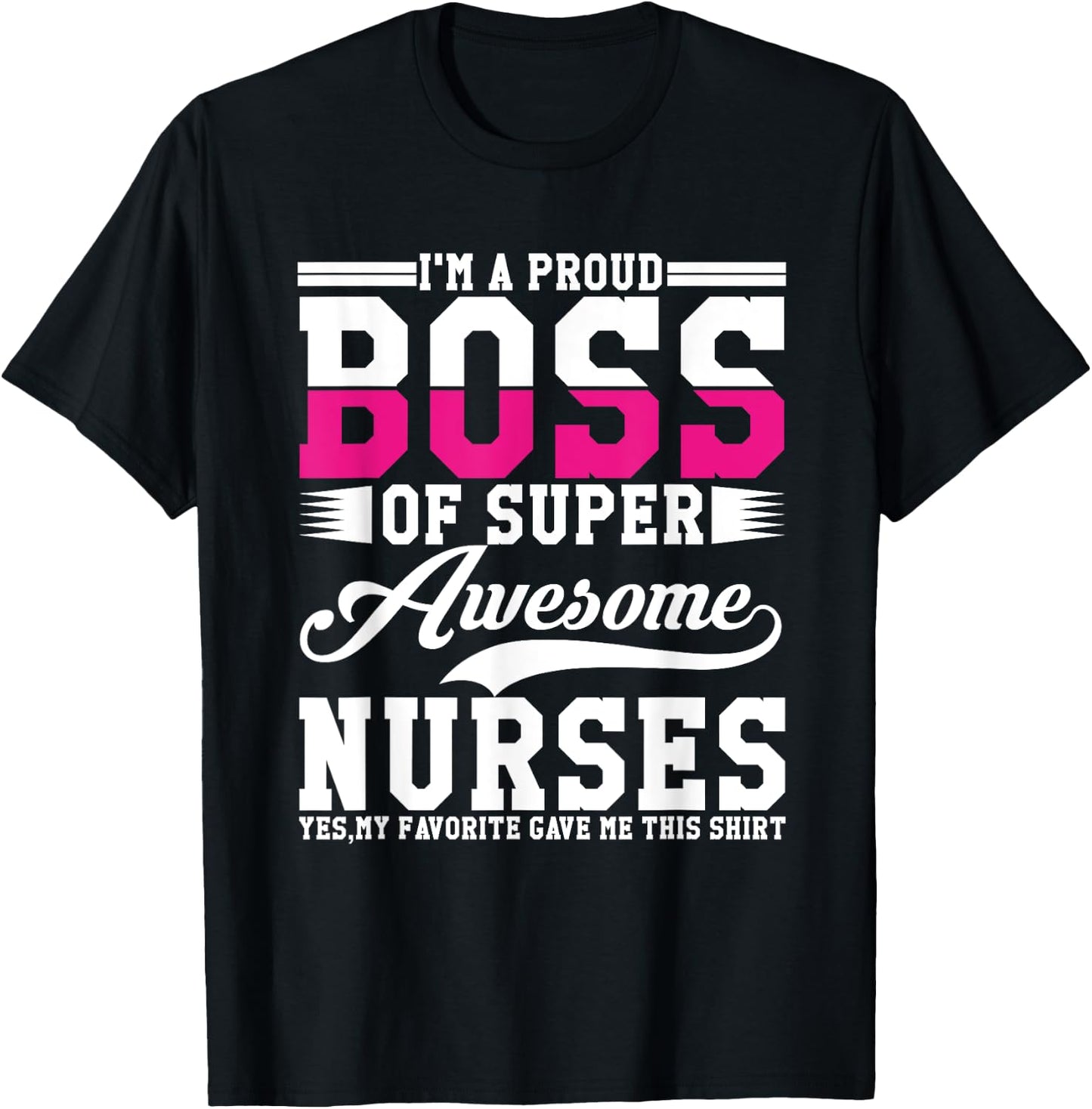 I'm A Proud Boss of Super Awesome Nurse, Boss Day Employee T-Shirt - T-Shirt | Black