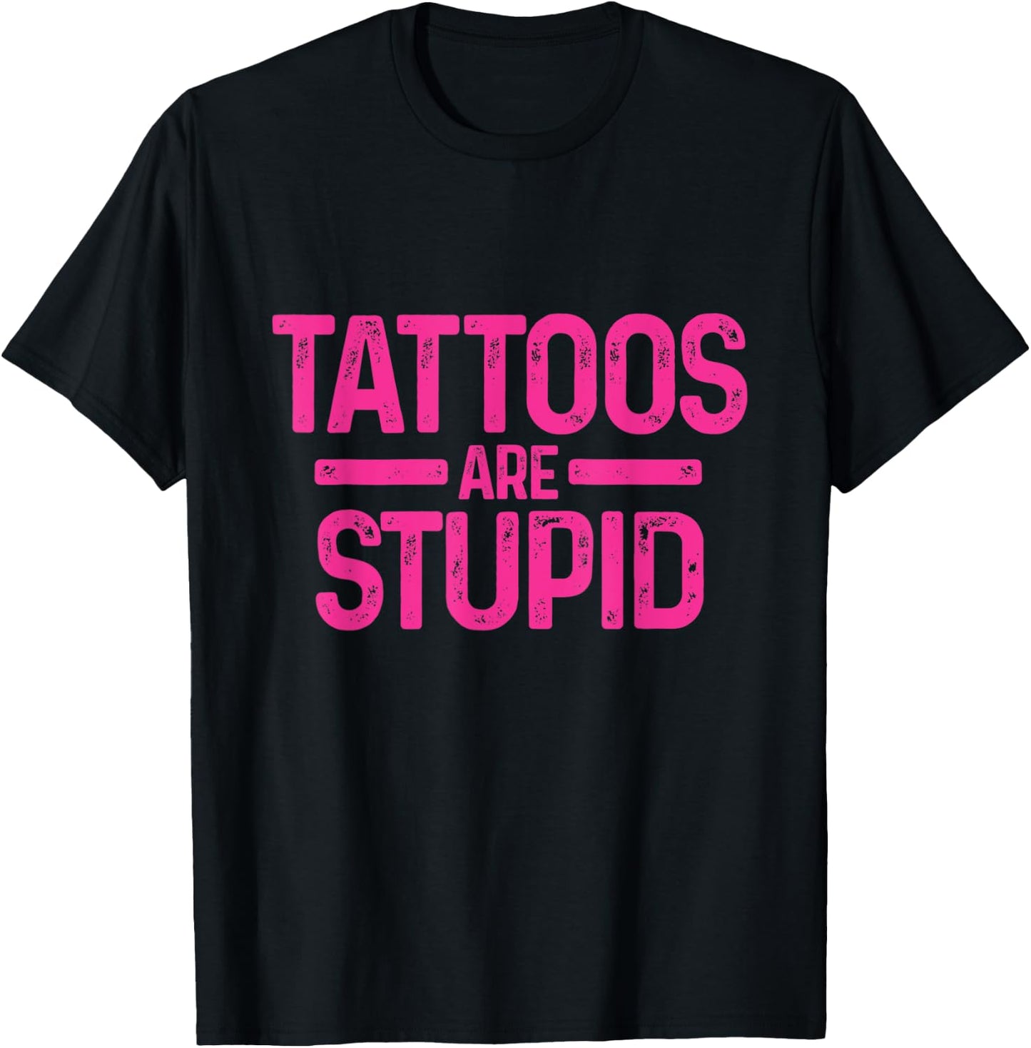 Tattoos Are Stupid Sarcastic Ink Addict Tattooed Pink T-Shirt - T-Shirt | Black