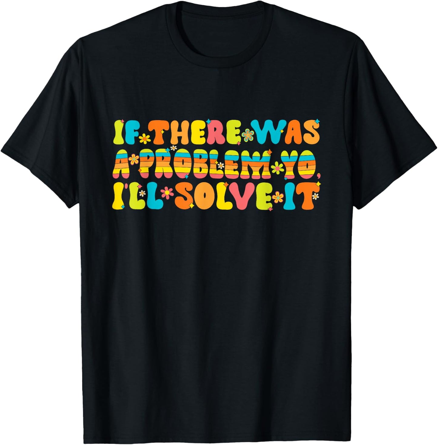 Funny Groovy If There Was A Problem Yo I'll Solve It T-Shirt - T-Shirt | Black