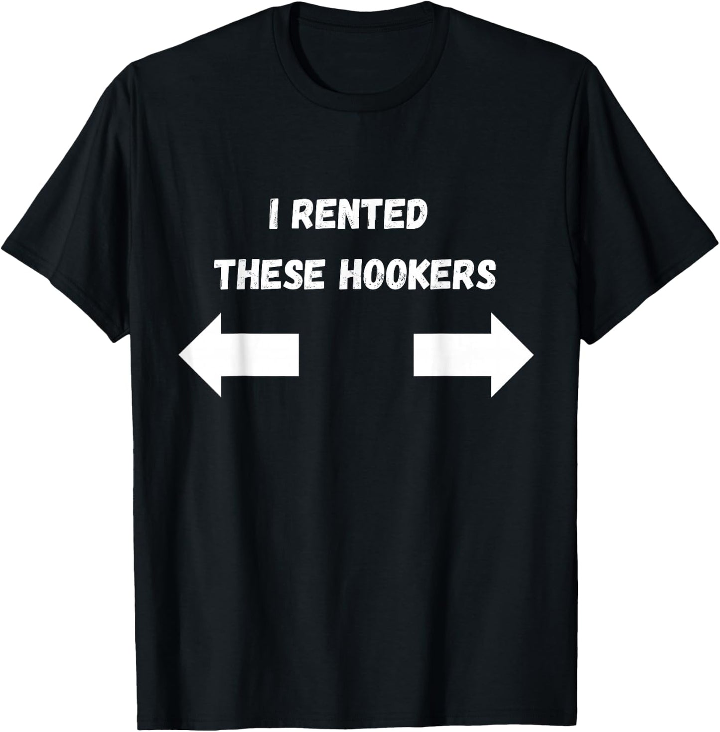 Offensive I Rented These Hookers Funny Adult Humor Saying T-Shirt - T-Shirt | Black