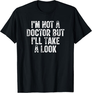 I'm Not A Doctor But I'll Take A Look T-Shirt - T-Shirt | Black