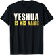 Yeshua Is His Name Jesus Christian Faith Quote T-Shirt - T-Shirt | Black