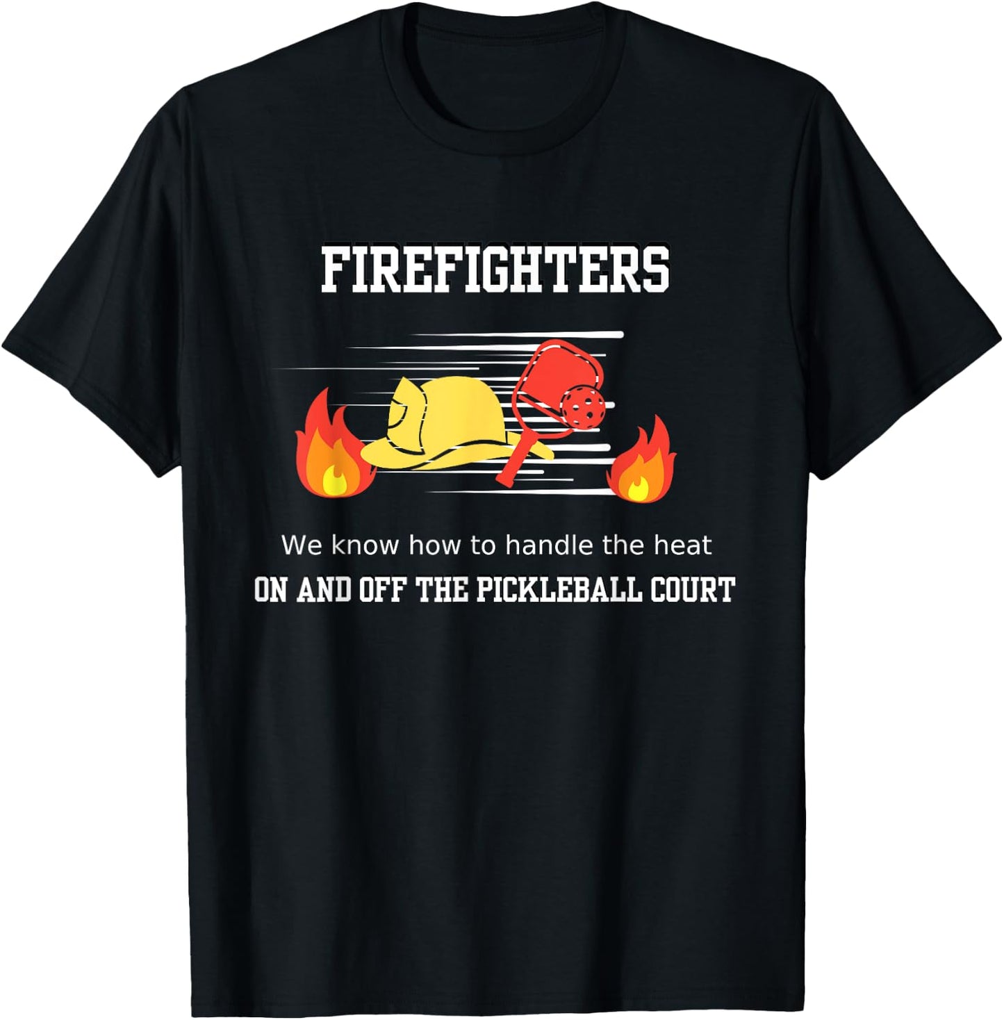 Firefighter's Pickleball Passion: Handling the Heat T-Shirt - T-Shirt | Black
