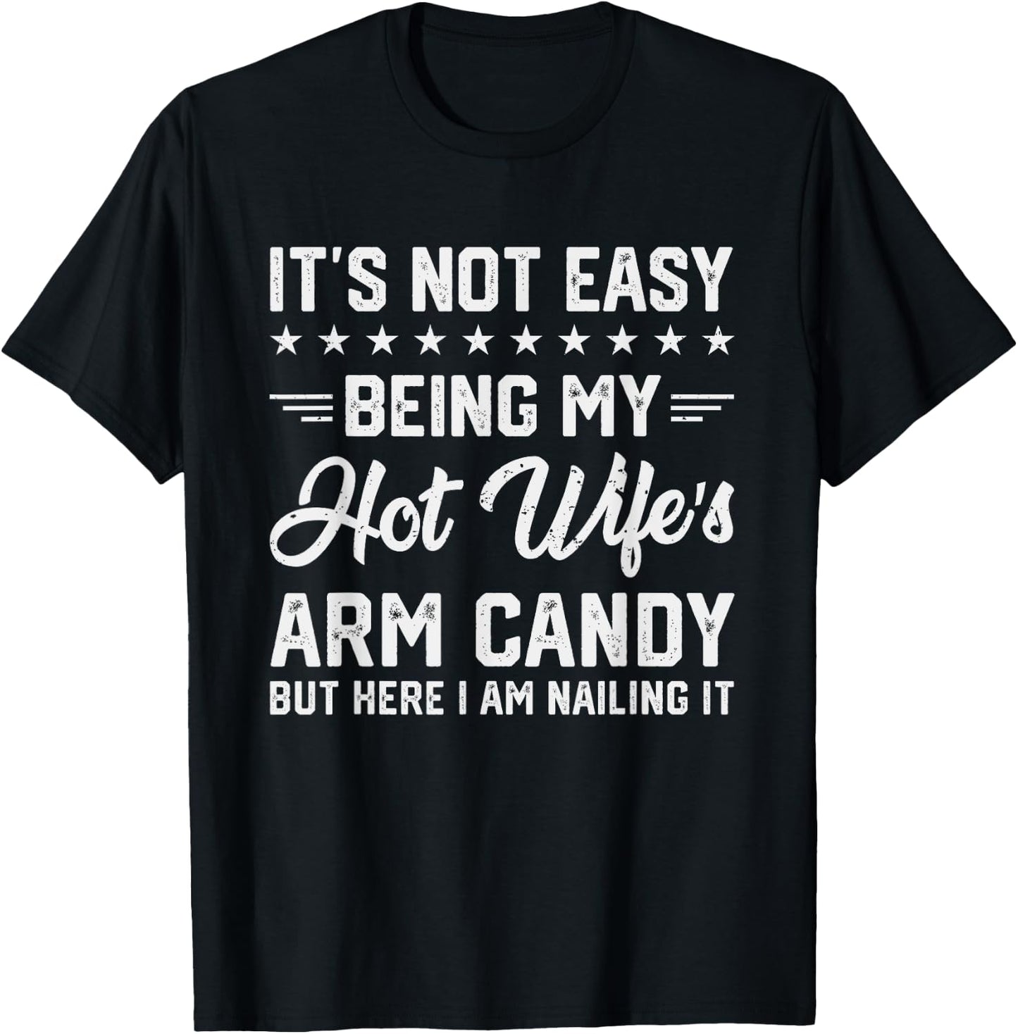 Its Not Easy Being My Hot Wifes Arm Candy Humor Husband Joke T-Shirt - T-Shirt | Black