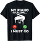 My Piano is calling i must go funny Musician Piano T-Shirt - T-Shirt | Black
