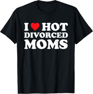 I Love Hot Divorced Moms Shirt I Heart Hot Divorced Moms T-Shirt - T-Shirt | Black