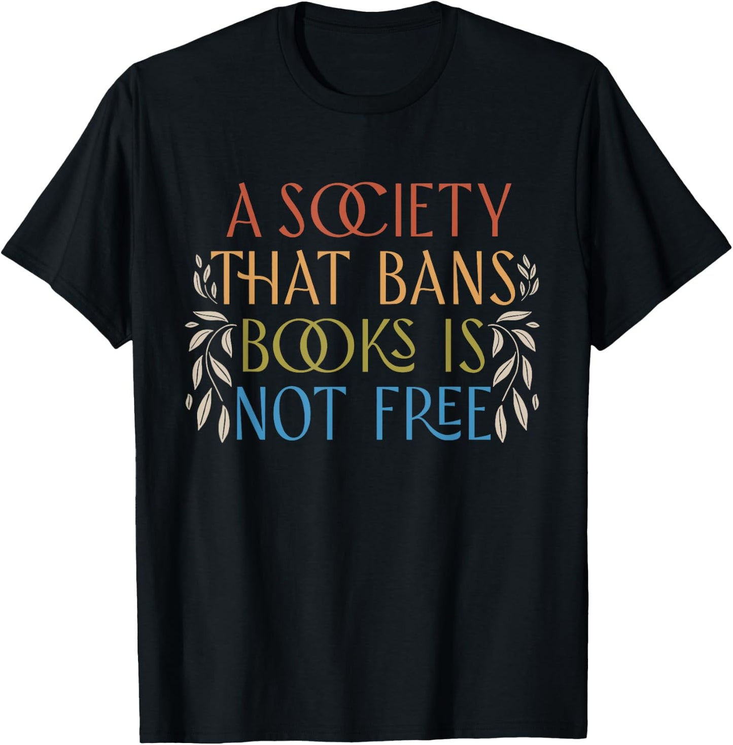 A Society That Bans Books is Not Free Read Banned Books T-Shirt - T-Shirt | Black