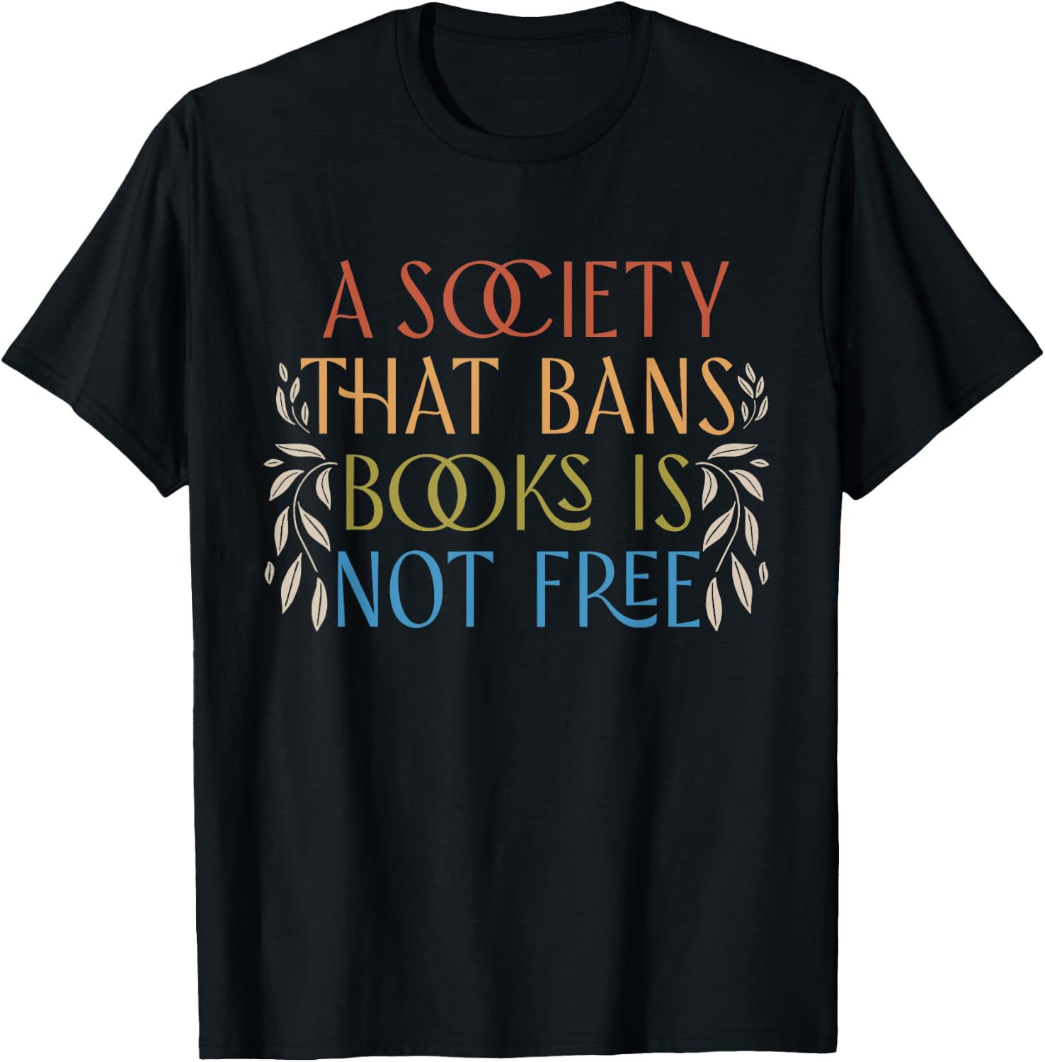 A Society That Bans Books is Not Free Read Banned Books T-Shirt - T-Shirt | Black