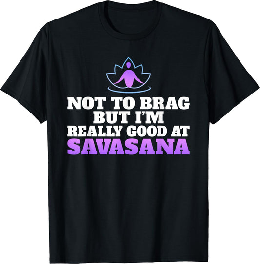 Not to brag but im really good at Savasana Yoga Lovers T-Shirt - T-Shirt | Black