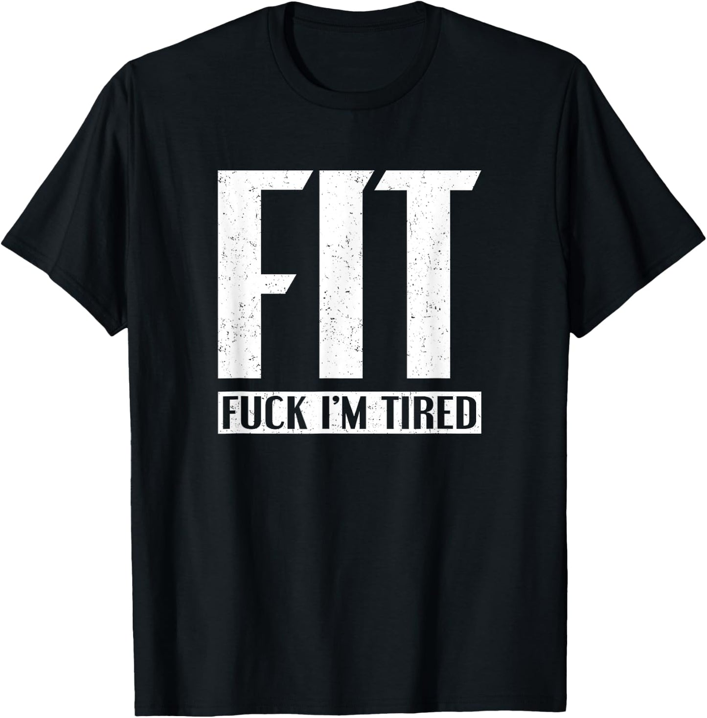 FIT Fuck I'm Tired T-Shirt - T-Shirt | Black