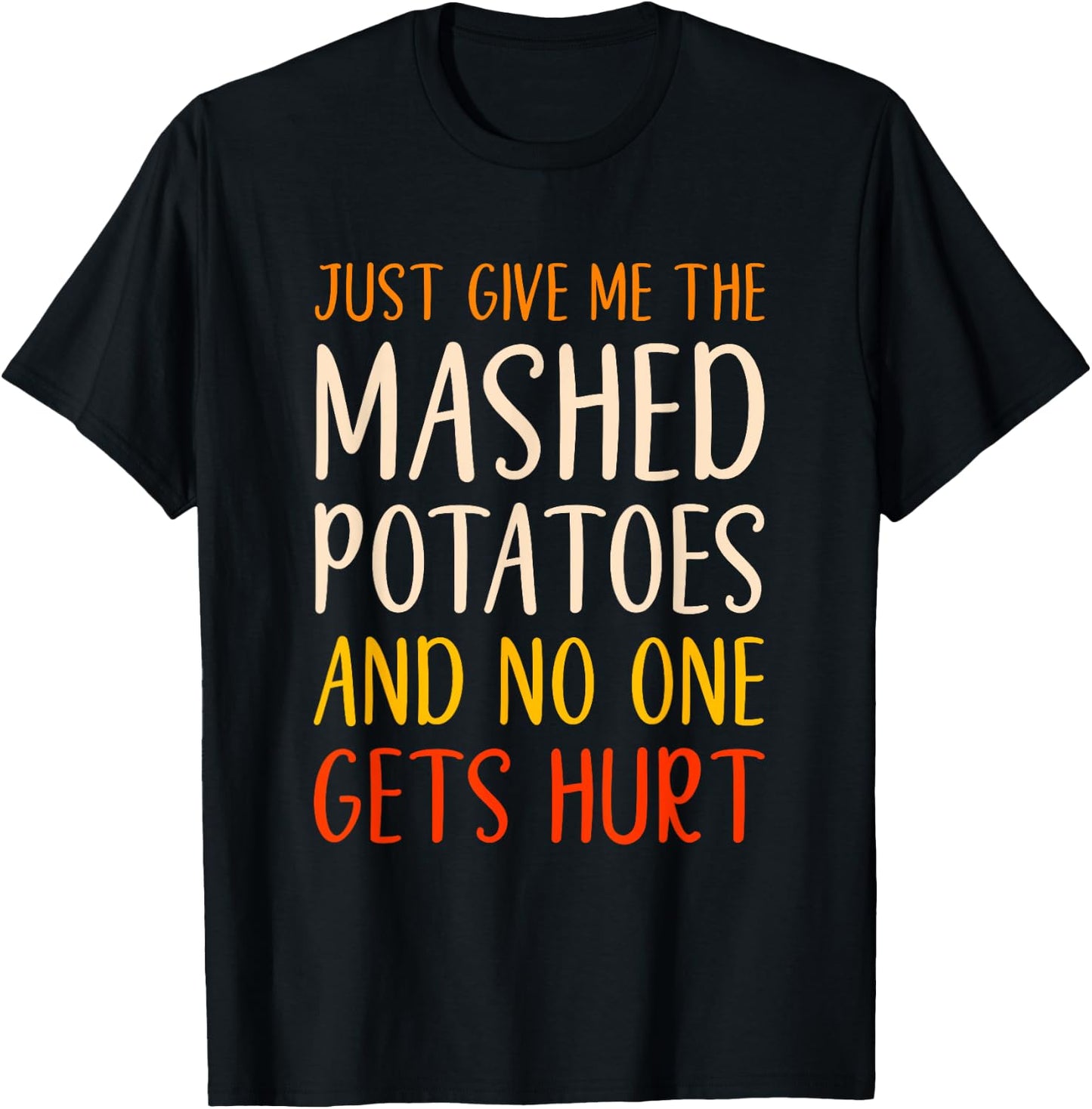 Just Give Me The Mashed Potatoes Funny Thanksgiving Food T-Shirt - T-Shirt | Black