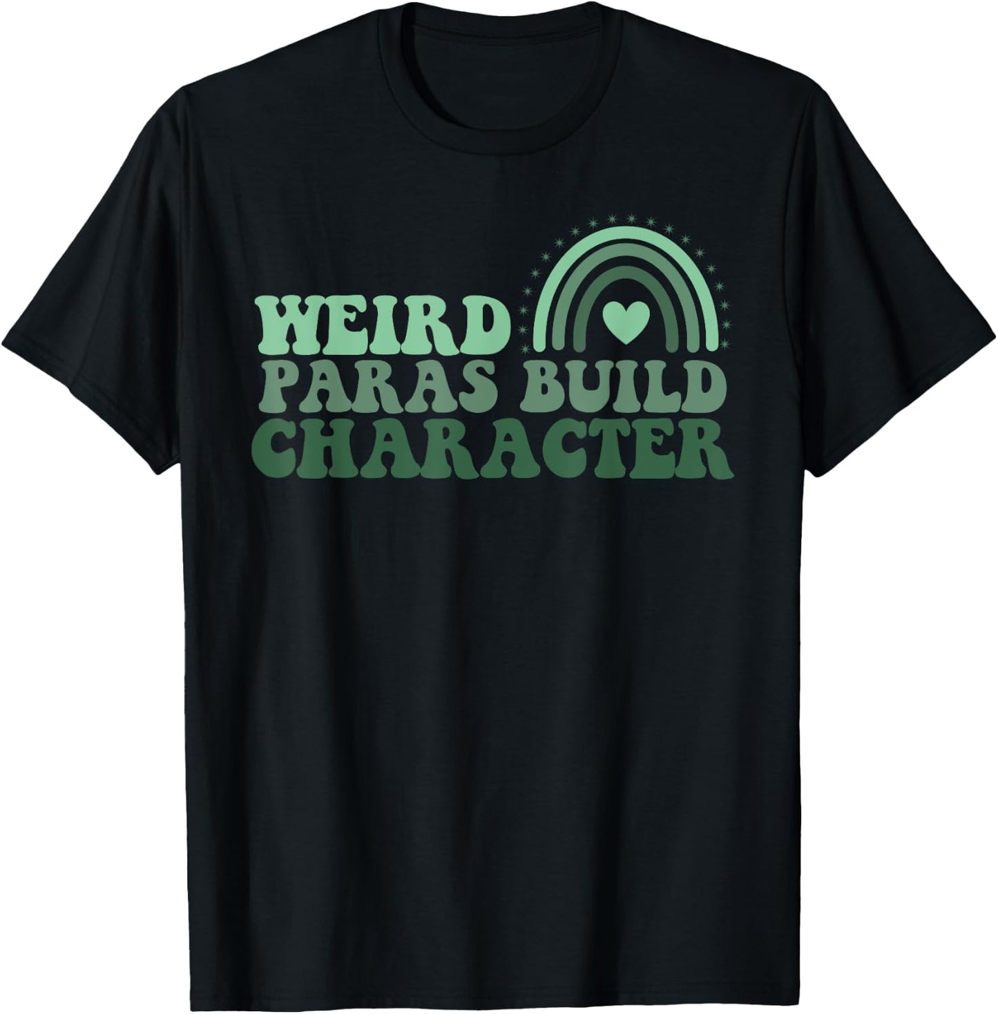 Funny Weird Paras Build Character Para Life Paraprofessional T-Shirt - T-Shirt | Black