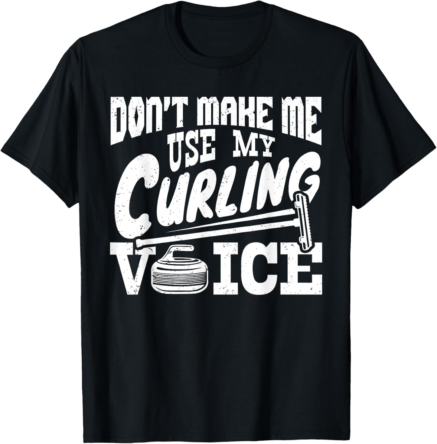 Don't Make Me Use My Curling Voice Sport Player Lover Funny T-Shirt - T-Shirt | Black