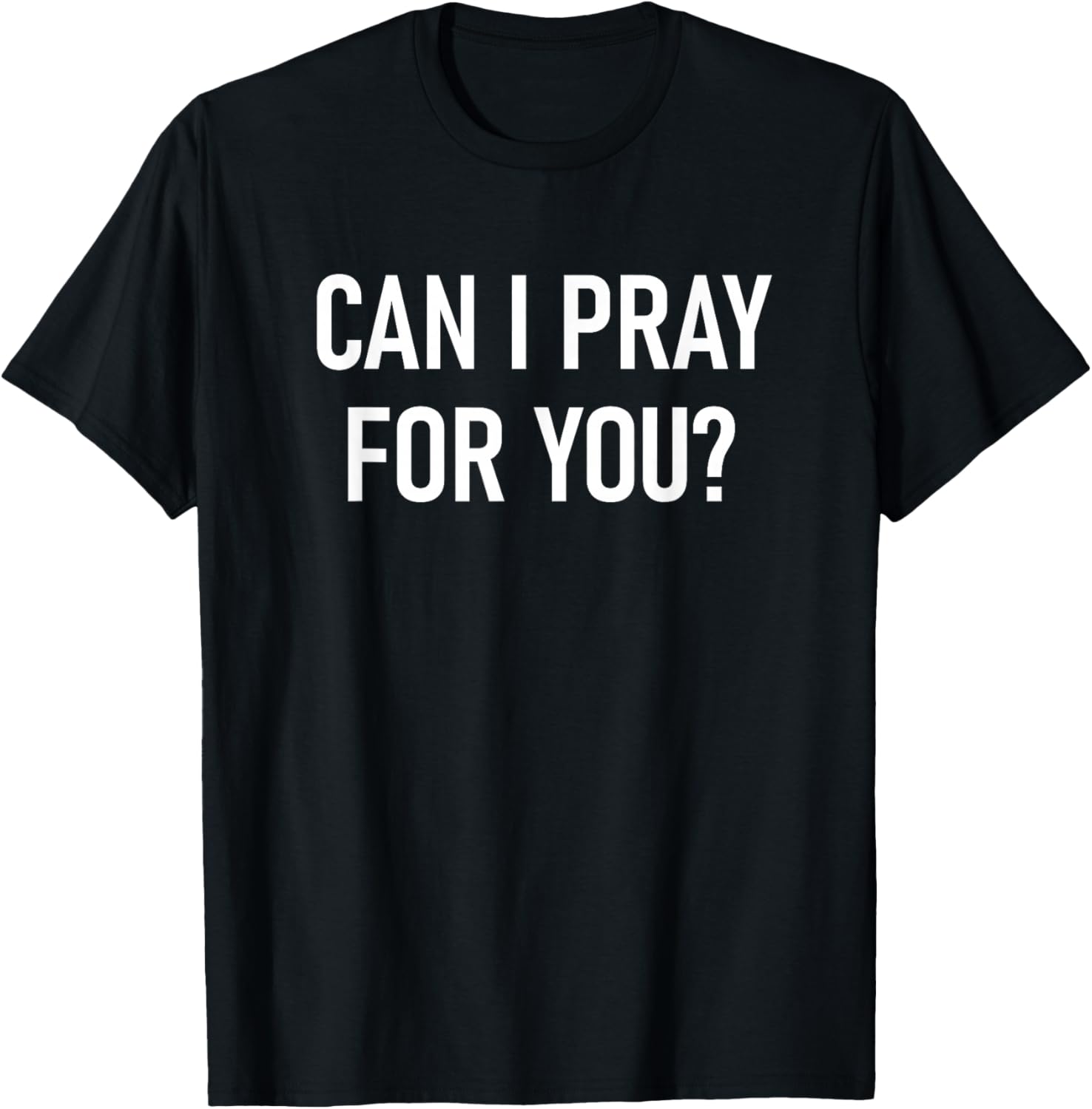 Can I Pray For You, Faith Sayings For Family T-Shirt - T-Shirt | Black