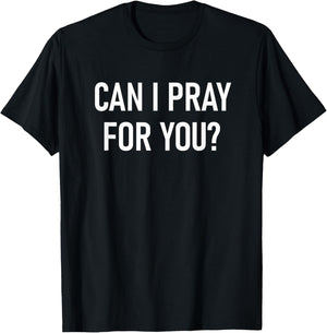 Can I Pray For You, Faith Sayings For Family T-Shirt - T-Shirt | Black