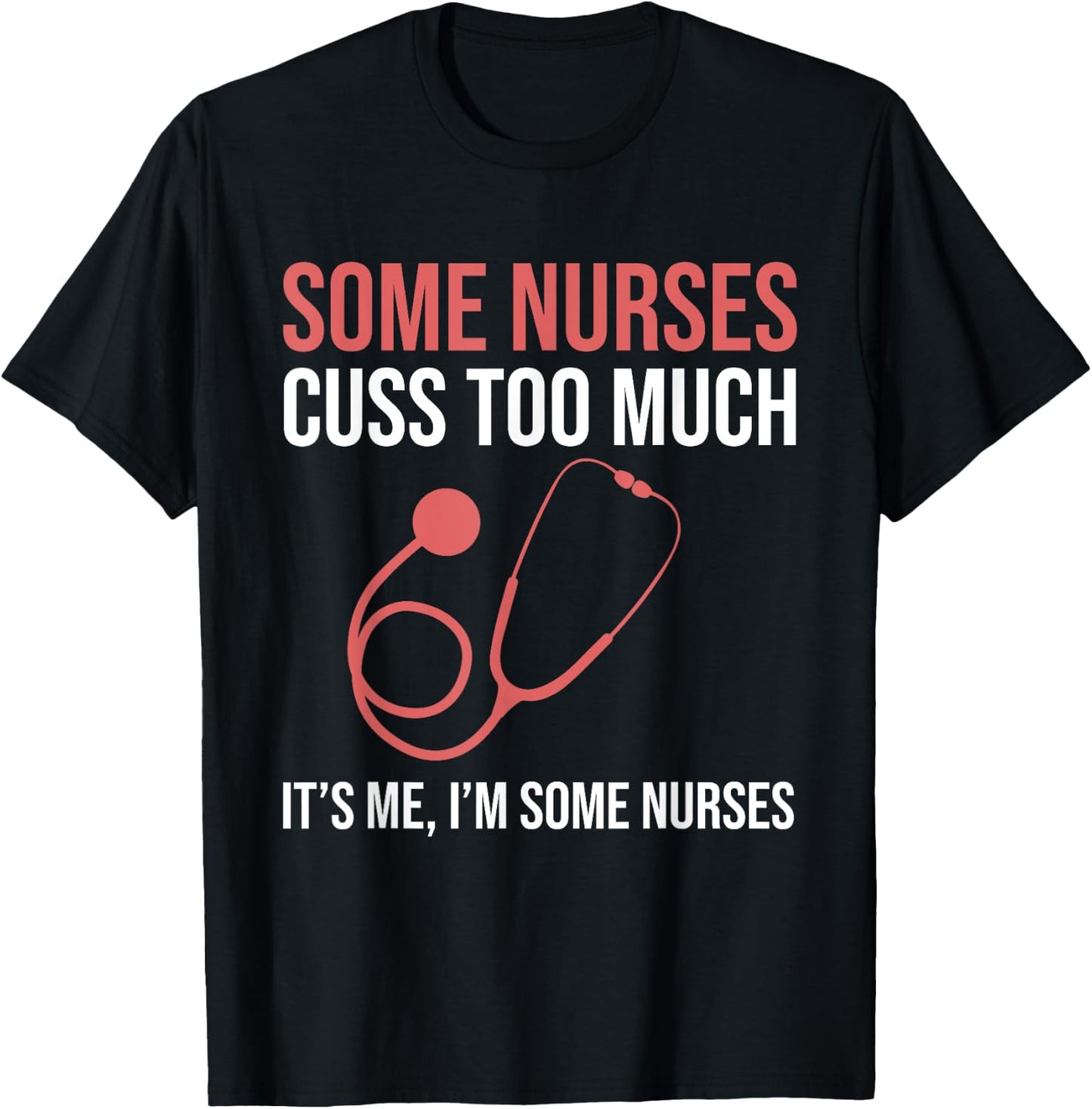 Some Nurses Cuss Too Much LPN CNA Funny Registered Nurse T-Shirt - T-Shirt | Black