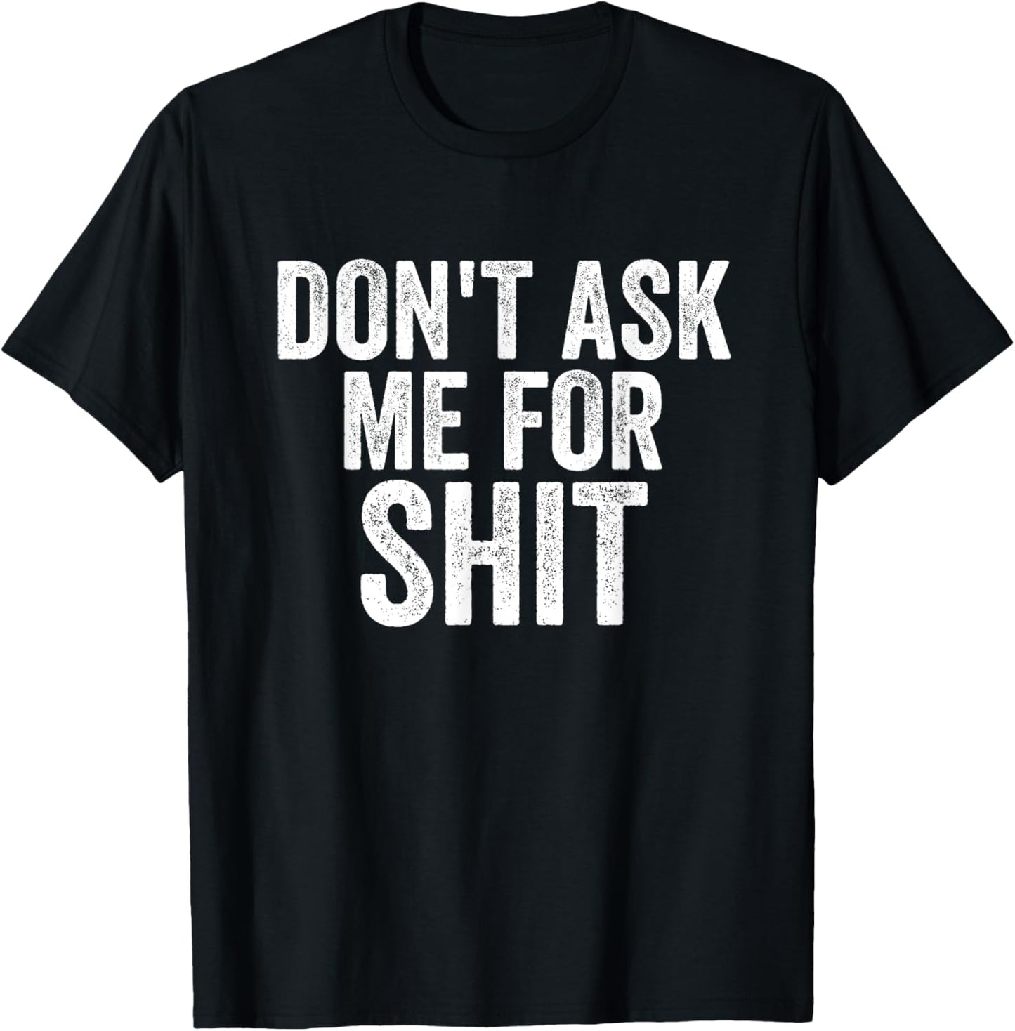 Funny Don't Ask Me For Sh!t Apparel T-Shirt - T-Shirt | Black