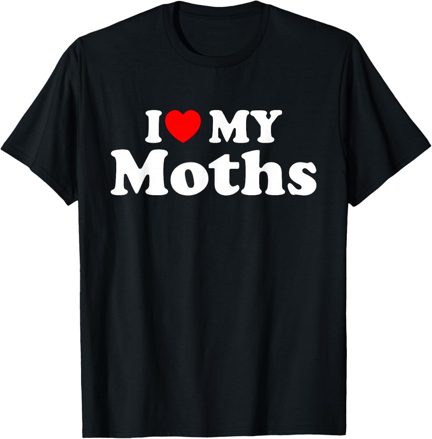 I Love My Moths, I Heart My Moths Funny Moths lovers T-Shirt - T-Shirt | Black