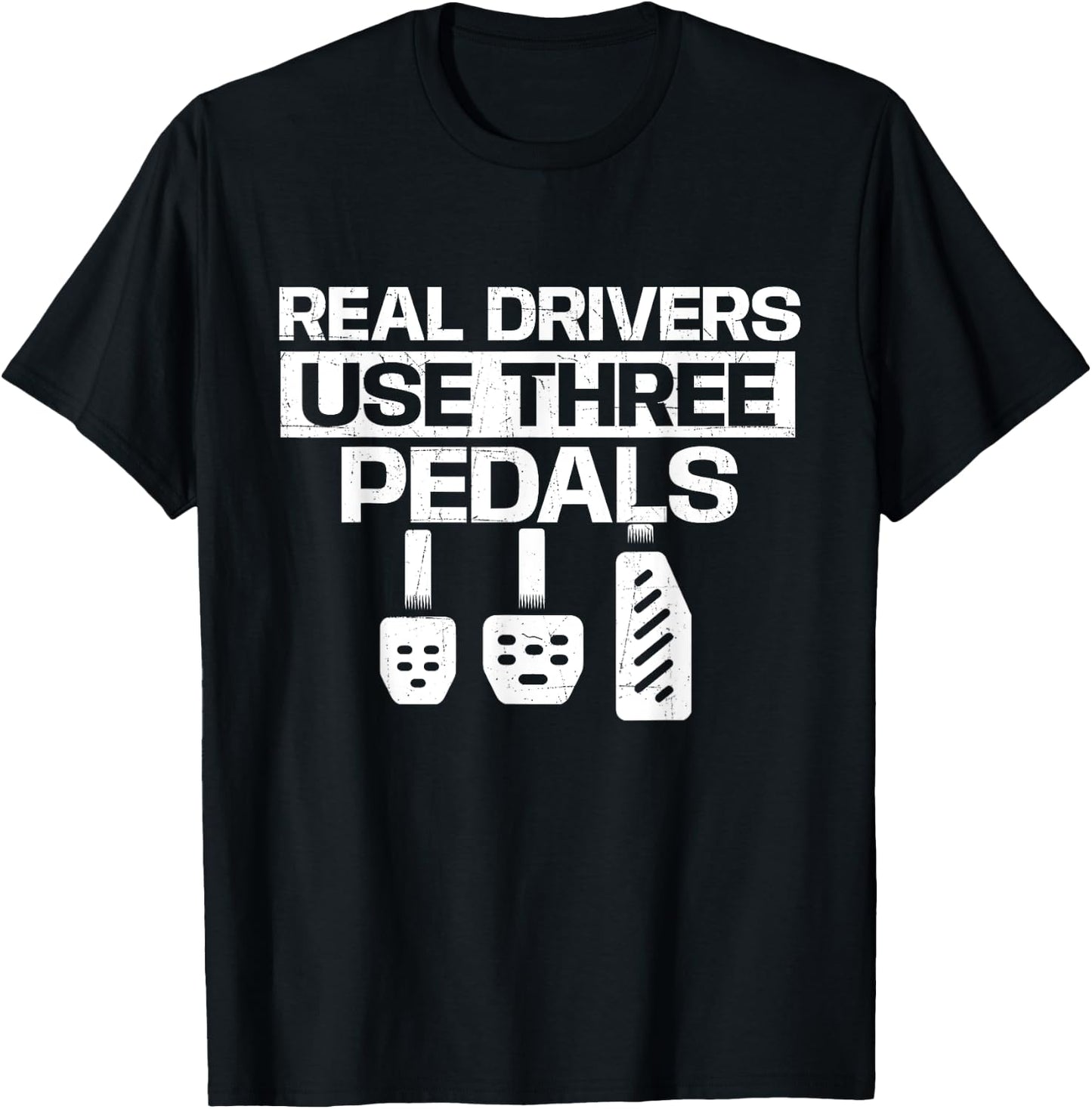 Real Drivers Use Three Pedals - Car Lover Mechanic T-Shirt - T-Shirt | Black