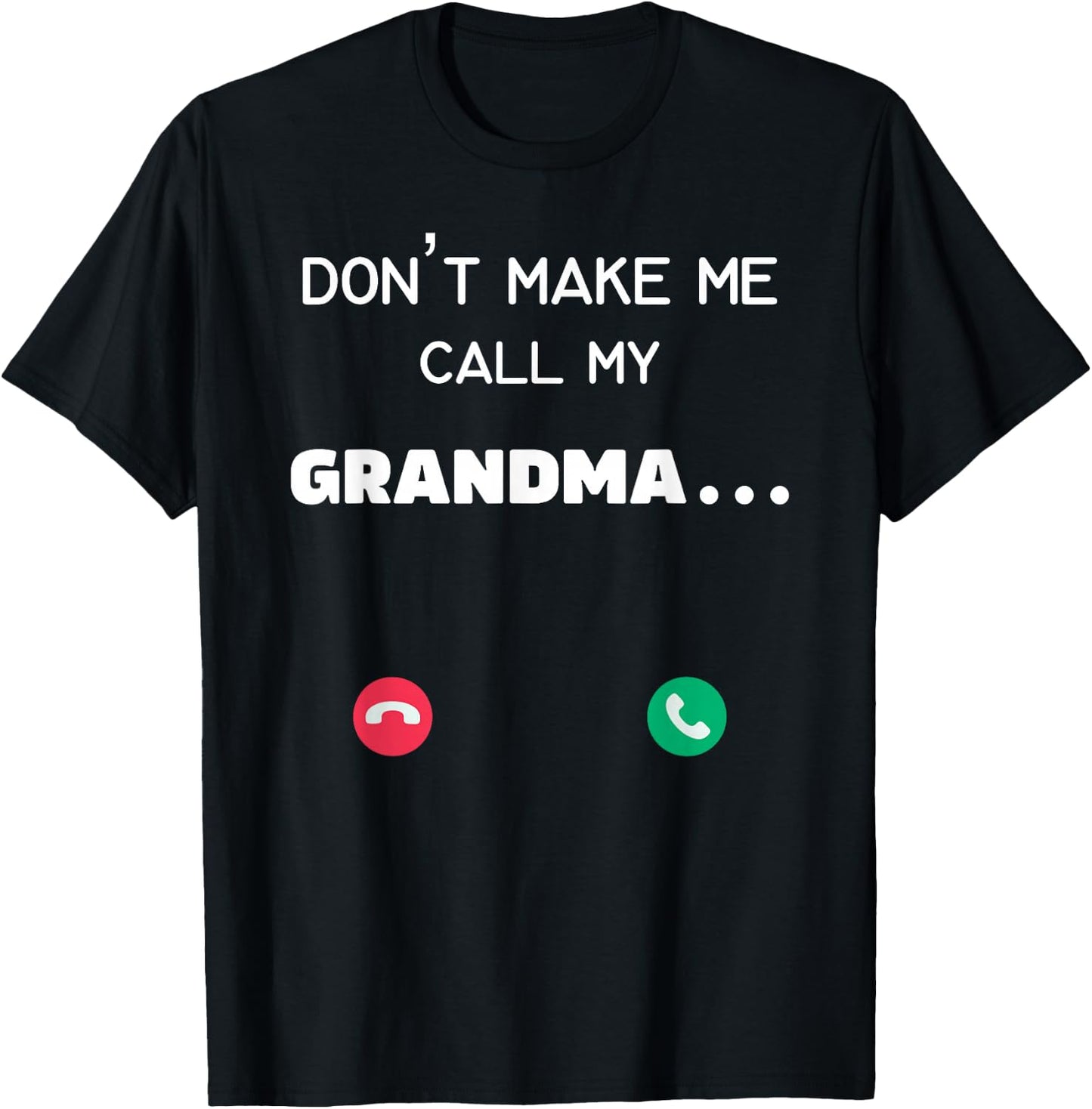 Don't make me call my Grandma T-Shirt - T-Shirt | Black